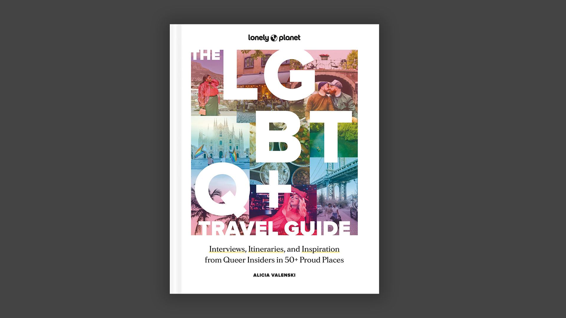 , Lonely Planet’s LGBTQ+ Travel Guide: Interviews, Itineraries, & Inspiration from Queer Insiders in 50 Proud Places Around the Globe
