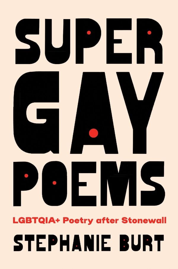 Super Gay PoemsLGBTQIA+ Poetry after Stonewall Stephanie Burt